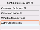 Ecran Config. du réseau sans fil: Sélection Autre Configuration